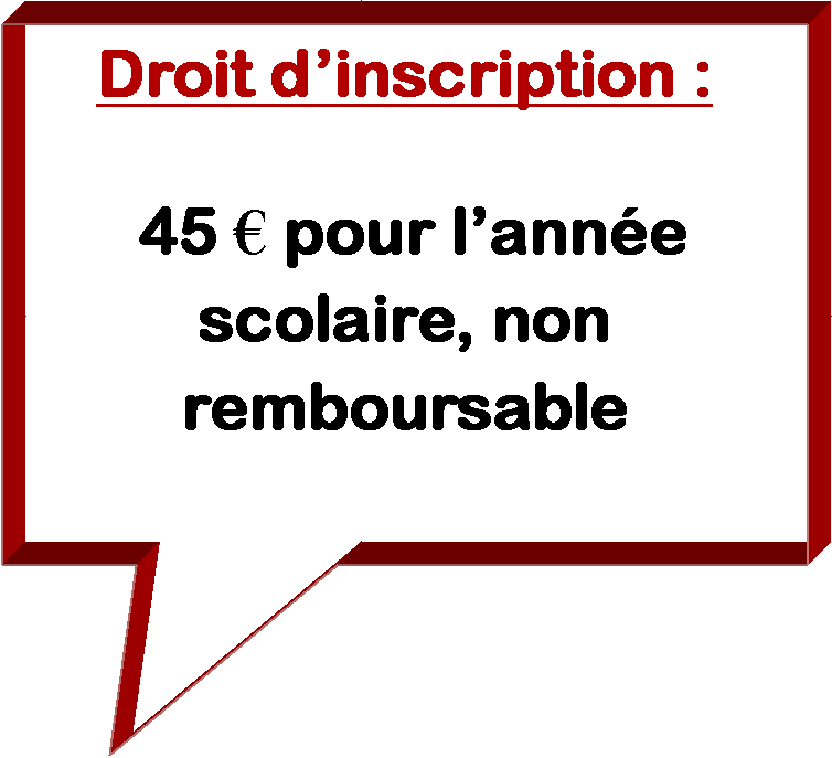 Rectangle: Droit dinscription :  45  pour lanne scolaire, non remboursable